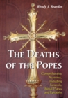The Deaths of the Popes : Comprehensive Accounts, Including Funerals, Burial Places and Epitaphs - Book