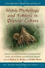 Welsh Mythology and Folklore in Popular Culture : Essays on Adaptations in Literature, Film, Television and Digital Media - Book