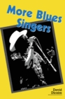 More Blues Singers : Biographies of 50 Artists from the Later 20th Century - eBook