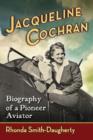 Jacqueline Cochran : Biography of a Pioneer Aviator - Book