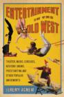 Entertainment in the Old West : Theater, Music, Circuses, Medicine Shows, Prizefighting and Other Popular Amusements - Book