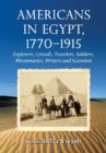 Americans in Egypt, 1770-1915 : Explorers, Consuls, Travelers, Soldiers, Missionaries, Writers and Scientists - Book