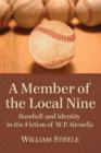 A Member of the Local Nine : Baseball and Identity in the Fiction of W.P. Kinsella - Book