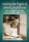 Turning the Pages of American Girlhood : The Evolution of Girls' Series Fiction, 1865-1930 - Book