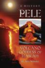 Pele, Volcano Goddess of Hawai'i : A History - Book