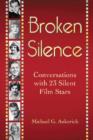 Broken Silence : Conversations with 23 Silent Film Stars - Book