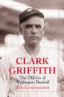 Clark Griffith : The Old Fox of Washington Baseball - Book