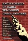 Encyclopedia of Early Television Crime Fighters : All Regular Cast Members in American Crime and Mystery Series, 1948-1959 - Book