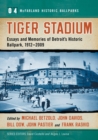 Tiger Stadium : Essays and Memories of Detroit's Historic Ballpark, 1912-2009 - Book