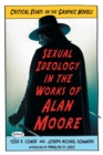 Sexual Ideology in the Works of Alan Moore : Critical Essays on the Graphic Novels - Book