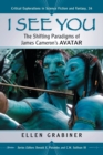 I See You : The Shifting Paradigms of James Cameron's Avatar - Book