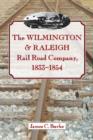 The Wilmington & Raleigh Rail Road Company, 1833-1854 - Book