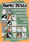 Graphic Details : Jewish Women’s Confessional Comics in Essays and Interviews - Book