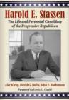 Harold E. Stassen : The Life and Perennial Candidacy of the Progressive Republican - Book