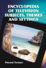 Encyclopedia of Television Subjects, Themes and Settings - Book