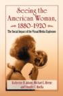 Seeing the American Woman, 1880-1920 : The Social Impact of the Visual Media Explosion - Book