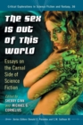 The Sex Is Out of This World : Essays on the Carnal Side of Science Fiction - Book