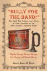 Bully for the Band! : The Civil War Letters and Diary of Four Brothers in the 10th Vermont Infantry Band - Book