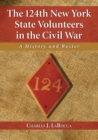 The 124th New York State Volunteers in the Civil War : A History and Roster - Book