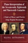 Piano Interpretation of the Seventeenth, Eighteenth and Nineteenth Centuries : A Study of Theory and Practice Using Original Documents - Book