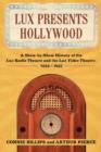 Lux Presents Hollywood : A Show-by-Show History of the Lux Radio Theatre and the Lux Video Theatre, 1934-1957 - Book