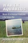 War in Aquarius : Memoir of an American Infantryman in the Vietnam War - Book