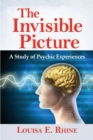 The The Invisible Picture : A Study of Psychic Experiences - Book