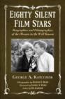 Eighty Silent Film Stars : Biographies and Filmographies of the Obscure to the Well Known - Book