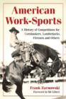 American Work-Sports : A History of Competitions for Cornhuskers, Lumberjacks, Firemen and Others - Book