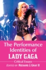 The Performance Identities of Lady Gaga : Critical Essays - Book
