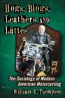 Hogs, Blogs, Leathers and Lattes : The Sociology of Modern American Motorcycling - Book