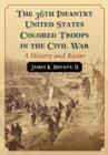 The 36th Infantry United States Colored Troops in the Civil War : A History and Roster - Book