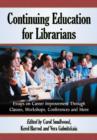 Continuing Education for Librarians : Essays on Career Improvement Through Classes, Workshops, Conferences and More - Book