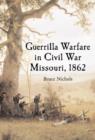 Guerrilla Warfare in Civil War Missouri, Volume I, 1862 - Book
