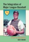 The The Integration of Major League Baseball : A Team by Team History - Book