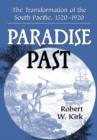 Paradise Past : The Transformation of the South Pacific, 1520-1920 - Book