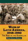 Wars of Latin America, 1948-1982 : The Rise of the Guerrillas - Book