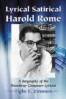 Lyrical Satirical Harold Rome : A Biography of the Broadway Composer-Lyricist - Book