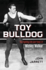 Toy Bulldog : The Fighting Life and Times of Mickey Walker - Book