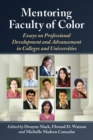 Mentoring Faculty of Color : Essays on Professional Development and Advancement in Colleges and Universities - Book
