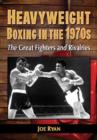 Heavyweight Boxing in the 1970s : The Great Fighters and Rivalries - Book