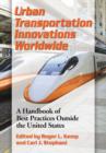 Urban Transportation Innovations Worldwide : A Handbook of Best Practices Outside the United States - Book