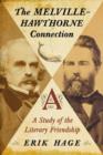 The Melville-Hawthorne Connection : A Study of the Literary Friendship - Book