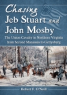 Chasing Jeb Stuart and John Mosby : The Union Cavalry in Northern Virginia from Second Manassas to Gettysburg - Book