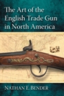 The Art of the English Trade Gun in North America - Book