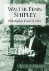 Walter Penn Shipley : Philadelphia's Friend of Chess - Book