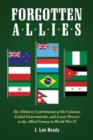 Forgotten Allies : The Military Contribution of the Colonies, Exiled Governments, and Lesser Powers to the Allied Victory in World War II - Book
