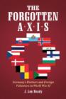The Forgotten Axis : Germany's Partners and Foreign Volunteers in World War II - Book