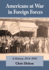 Americans at War in Foreign Forces : A History, 1914-1945 - Book