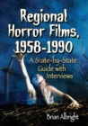 Regional Horror Films, 1958-1990 : A State-by-State Guide with Interviews - Book